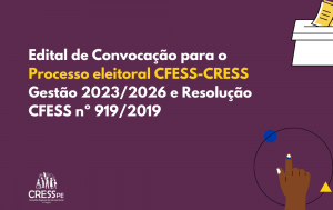Confira o edital de convocação para o Processo eleitoral CFESS-CRESS e Resolução CFESS nº 919/2019