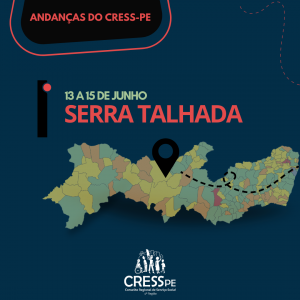 Card azul com mapa de Pernambuco no meio. Nele está escrito: Andanças do CRESS-PE. 13 a 15 de junho. Serra Talhada. Na parte inferior, está a logomarca do CRESS-PE.