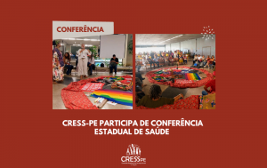 Card com fundo vermelho. No centro, duas fotografias da Conferência Estadual de Saude. Abaixo delas está escrito: CRESS-PE participa da Conferência Estadual de Saúde.