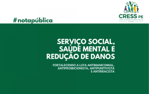 Serviço Social, Saúde Mental e Redução de Danos: fortalecendo a luta antimanicomial, antiproibicionista, antipunitivista e antirracista
