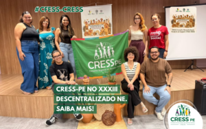 XXXIII Descentralizado NE reuniu delegações dos CRESS da região. Confira a participação do CRESS-PE!